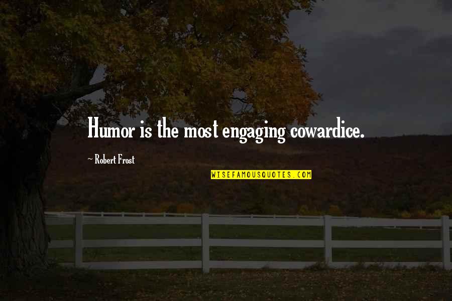 Engaging Quotes By Robert Frost: Humor is the most engaging cowardice.