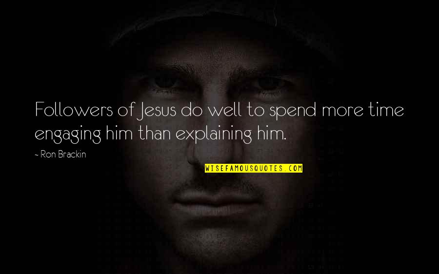 Engaging Quotes By Ron Brackin: Followers of Jesus do well to spend more