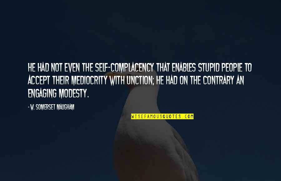 Engaging Quotes By W. Somerset Maugham: He had not even the self-complacency that enables