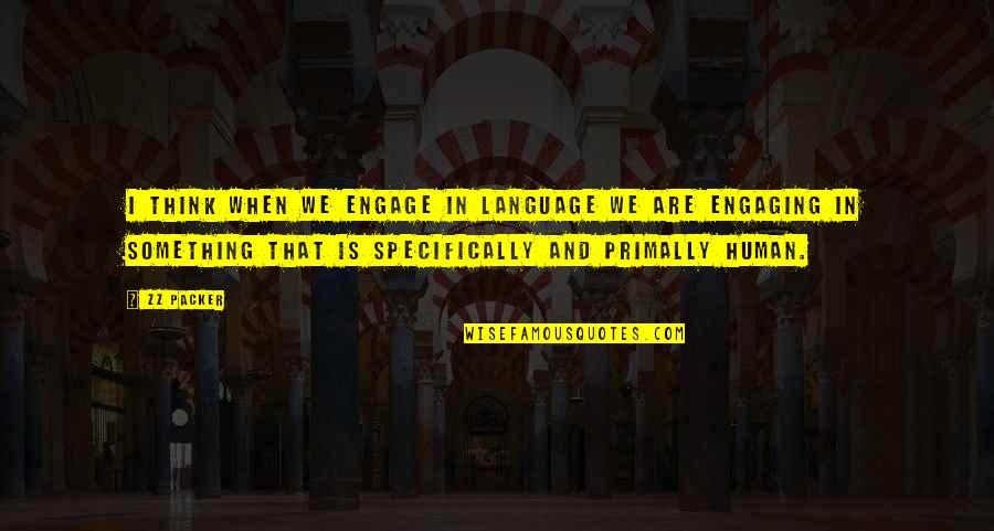 Engaging Quotes By ZZ Packer: I think when we engage in language we