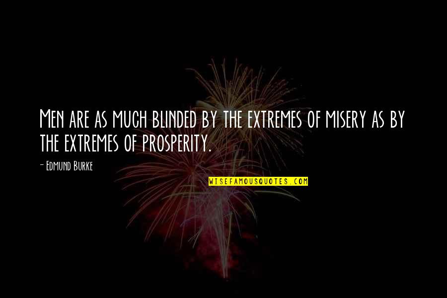 Engagingly Quotes By Edmund Burke: Men are as much blinded by the extremes