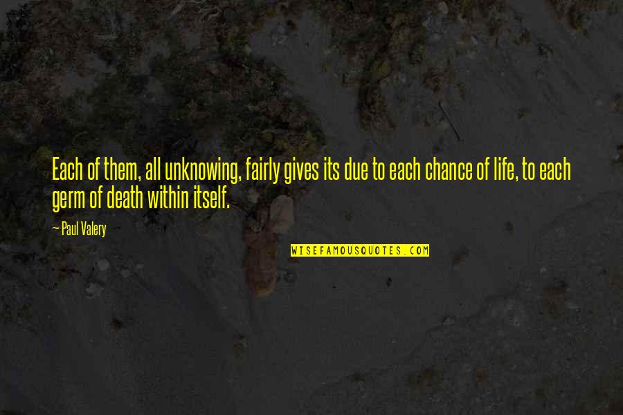 Engagingly Quotes By Paul Valery: Each of them, all unknowing, fairly gives its Engagingly Quotes By Paul Valery: Each of them, all unknowing, fairly gives its