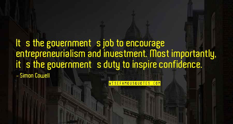 Engagingly Quotes By Simon Cowell: It's the government's job to encourage entrepreneurialism and Engagingly Quotes By Simon Cowell: It's the government's job to encourage entrepreneurialism and