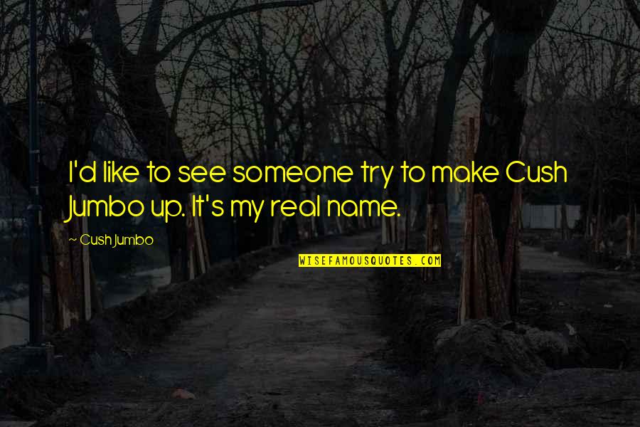 Enganada Quotes By Cush Jumbo: I'd like to see someone try to make