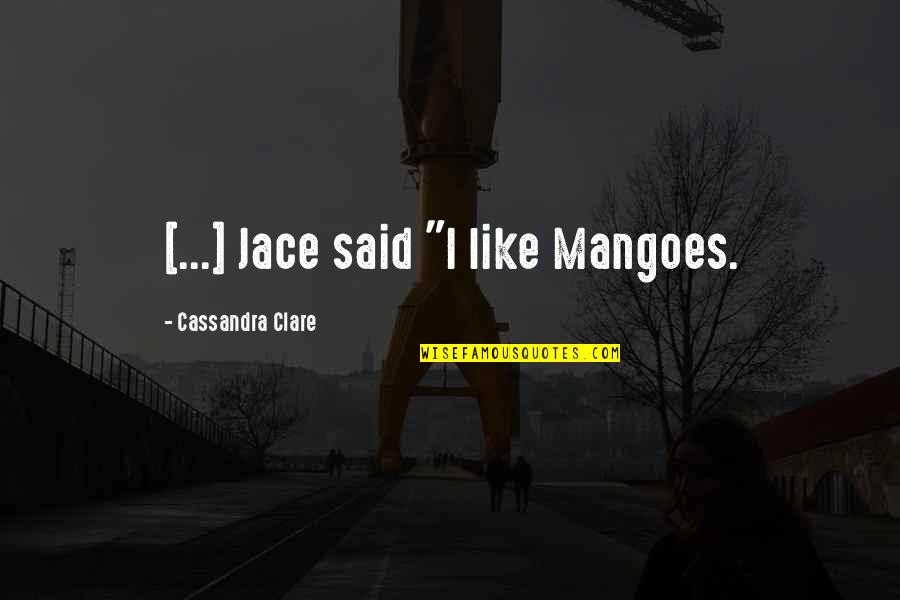 Enganame Quotes By Cassandra Clare: [...] Jace said "I like Mangoes.
