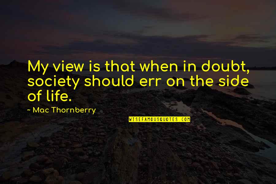 Enganamouit Quotes By Mac Thornberry: My view is that when in doubt, society