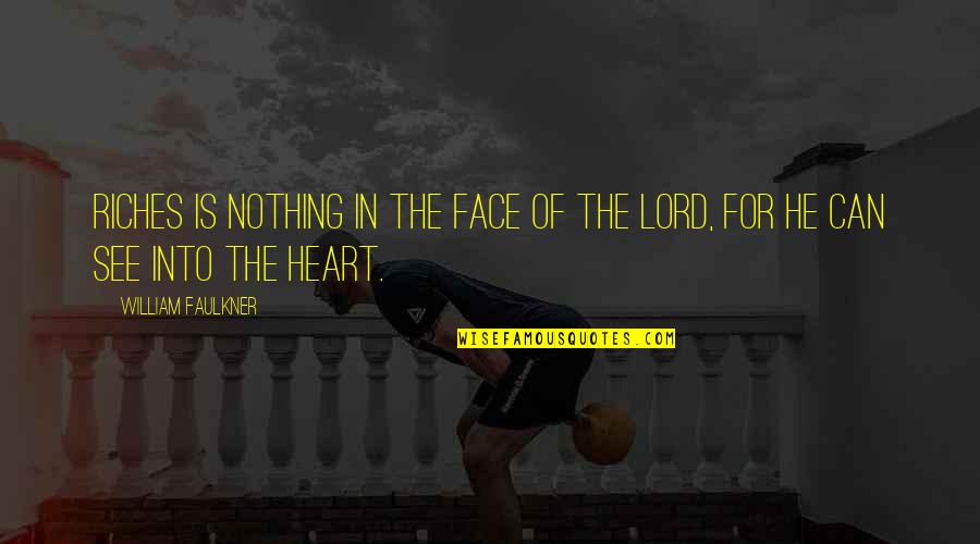 Enganamouit Quotes By William Faulkner: Riches is nothing in the face of the