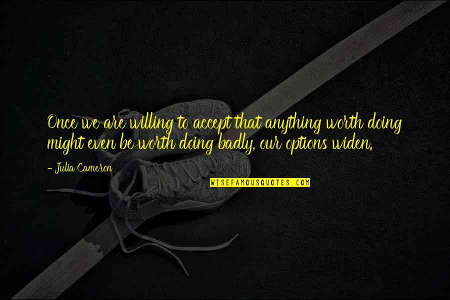 Enganas Te Quotes By Julia Cameron: Once we are willing to accept that anything