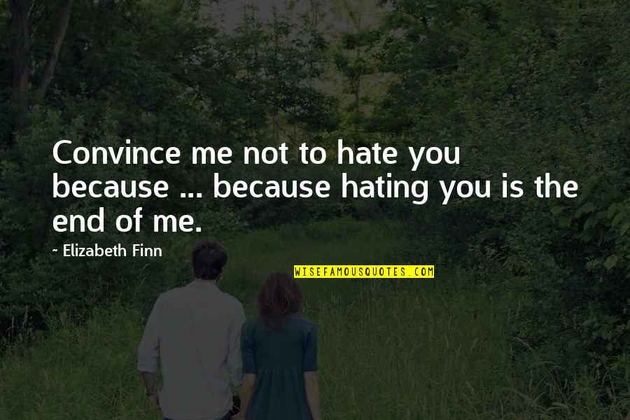 Enganchado Quotes By Elizabeth Finn: Convince me not to hate you because ...