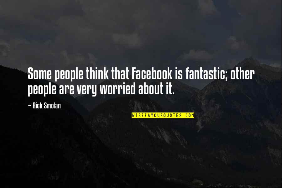 Enganchar Musicas Quotes By Rick Smolan: Some people think that Facebook is fantastic; other