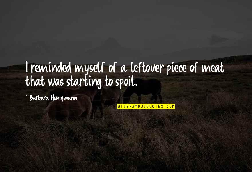 Enganchate Quotes By Barbara Honigmann: I reminded myself of a leftover piece of Enganchate Quotes By Barbara Honigmann: I reminded myself of a leftover piece of