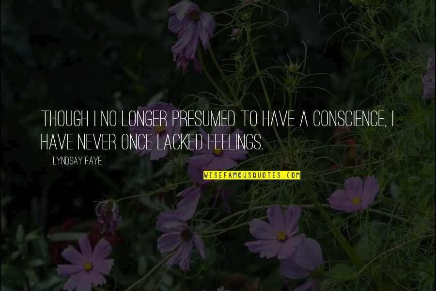 Engane Kannan Quotes By Lyndsay Faye: Though I no longer presumed to have a