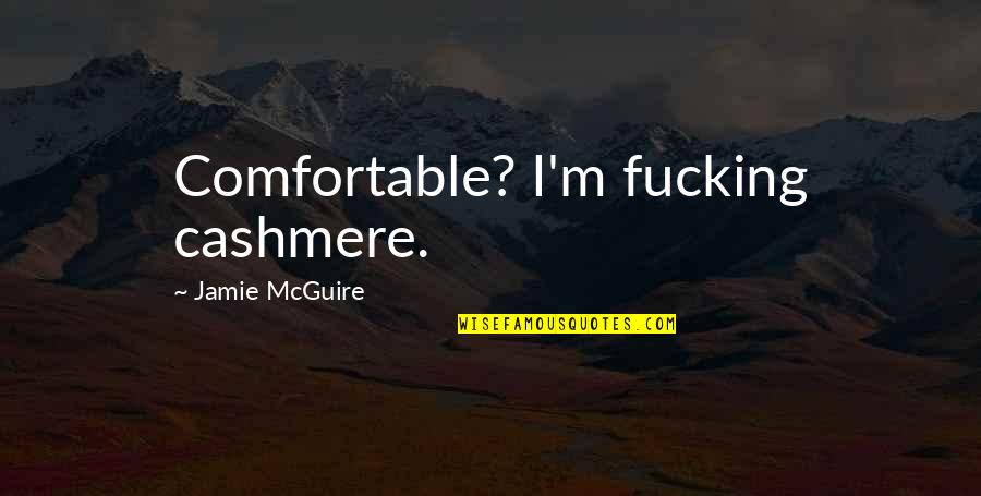 Engangsknald Quotes By Jamie McGuire: Comfortable? I'm fucking cashmere.