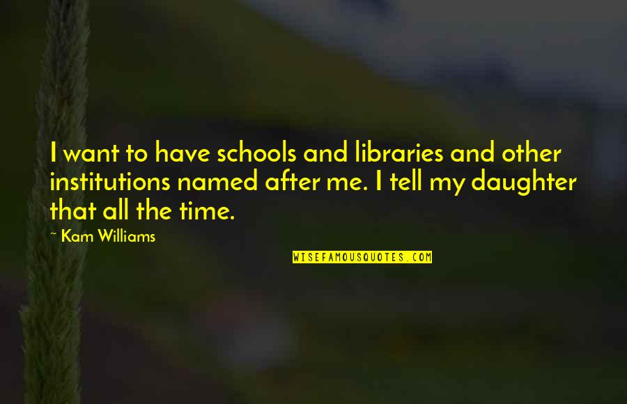 Engangsservice Quotes By Kam Williams: I want to have schools and libraries and