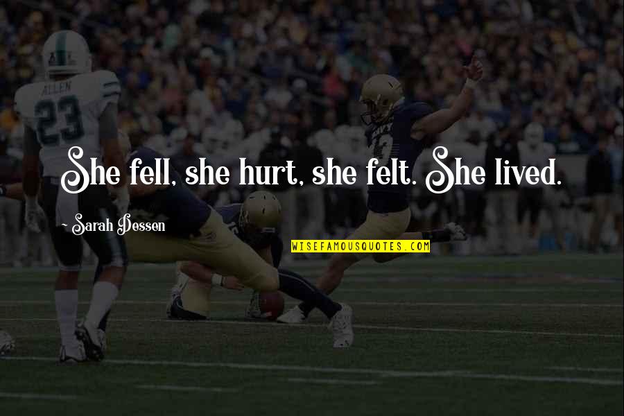 Enganoso Corazon Quotes By Sarah Dessen: She fell, she hurt, she felt. She lived.