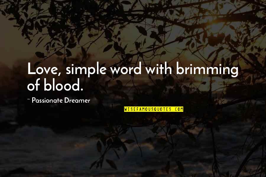 Engarrafar Vinho Quotes By Passionate Dreamer: Love, simple word with brimming of blood.