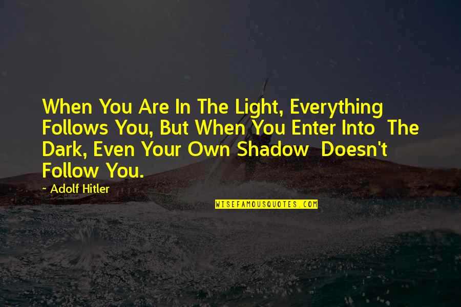 Engberg Anderson Quotes By Adolf Hitler: When You Are In The Light, Everything Follows Engberg Anderson Quotes By Adolf Hitler: When You Are In The Light, Everything Follows