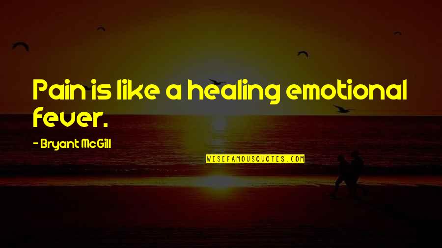 Engberg Interiors Quotes By Bryant McGill: Pain is like a healing emotional fever.