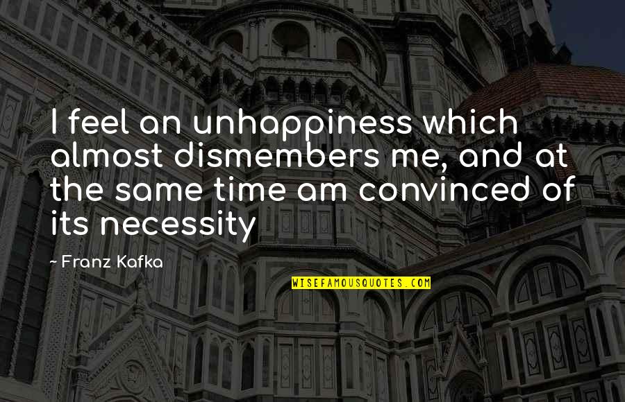 Engdahl Ranch Quotes By Franz Kafka: I feel an unhappiness which almost dismembers me,