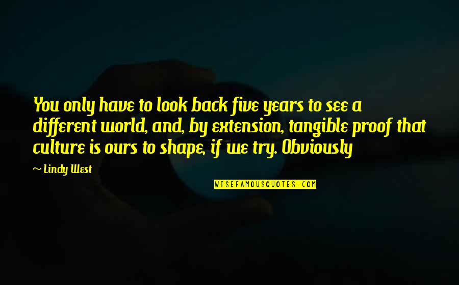 Engdall Quotes By Lindy West: You only have to look back five years Engdall Quotes By Lindy West: You only have to look back five years