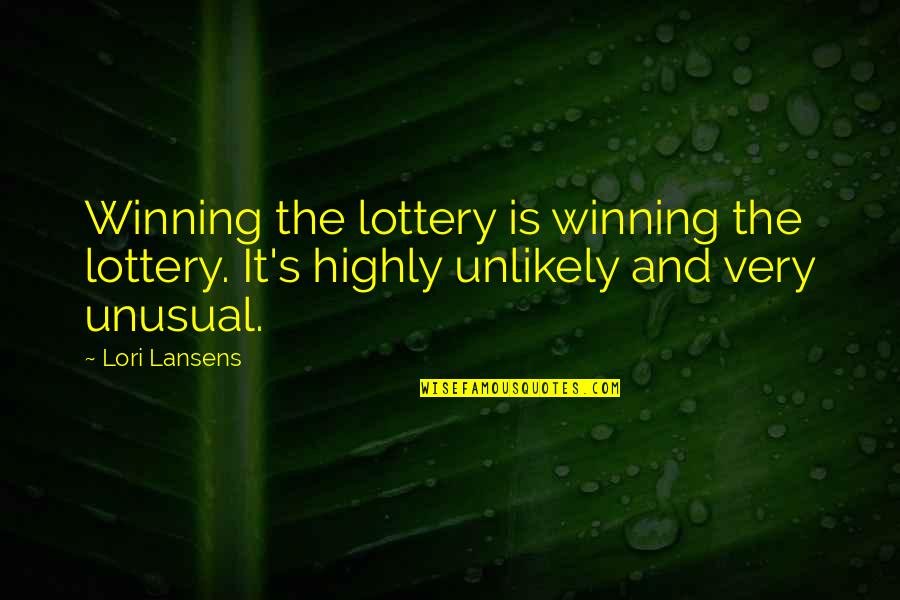 Enge Mensen Quotes By Lori Lansens: Winning the lottery is winning the lottery. It's