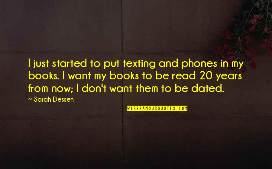 Enge Mensen Quotes By Sarah Dessen: I just started to put texting and phones Enge Mensen Quotes By Sarah Dessen: I just started to put texting and phones