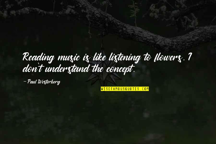 Enged Lyezett N V Nyv Do Szerek Quotes By Paul Westerberg: Reading music is like listening to flowers. I