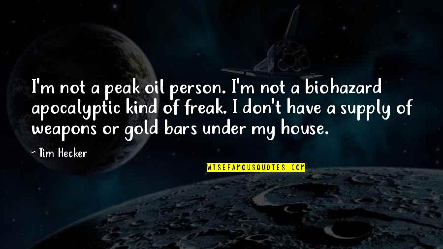 Enged Lyhez K T Tt Tev Kenys G Quotes By Tim Hecker: I'm not a peak oil person. I'm not