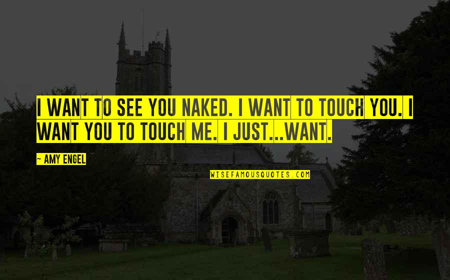 Engel Quotes By Amy Engel: I want to see you naked. I want