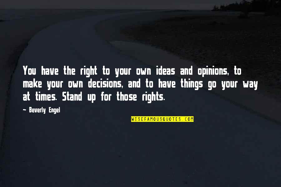 Engel Quotes By Beverly Engel: You have the right to your own ideas