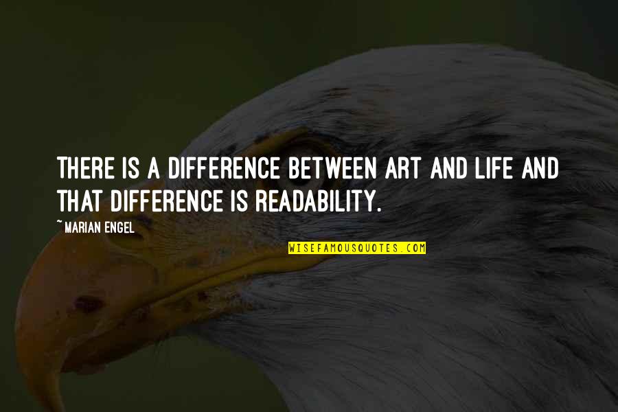 Engel Quotes By Marian Engel: There is a difference between art and life