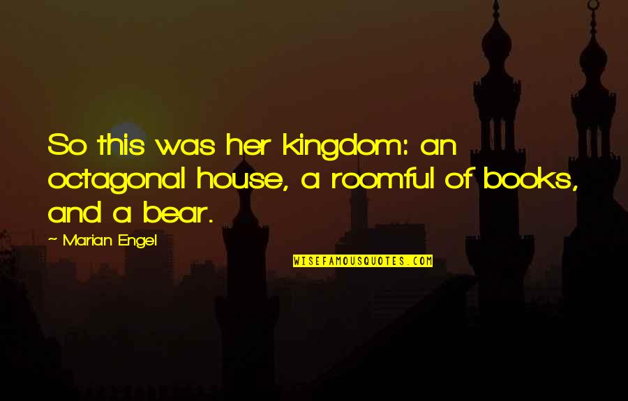 Engel Quotes By Marian Engel: So this was her kingdom: an octagonal house,