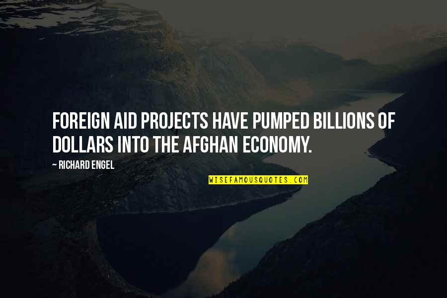 Engel Quotes By Richard Engel: Foreign aid projects have pumped billions of dollars