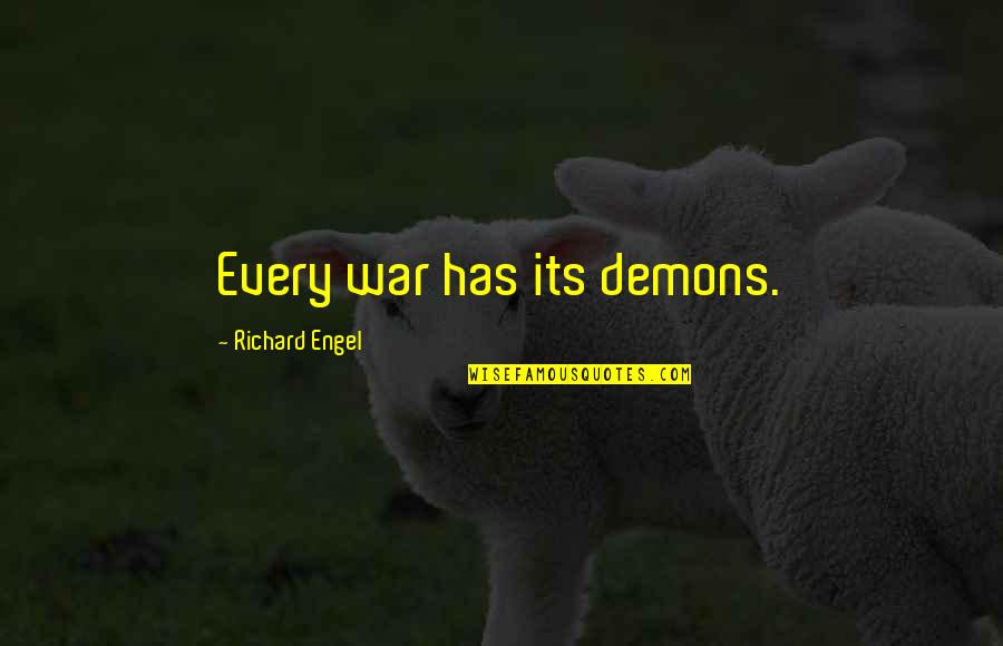 Engel Quotes By Richard Engel: Every war has its demons.