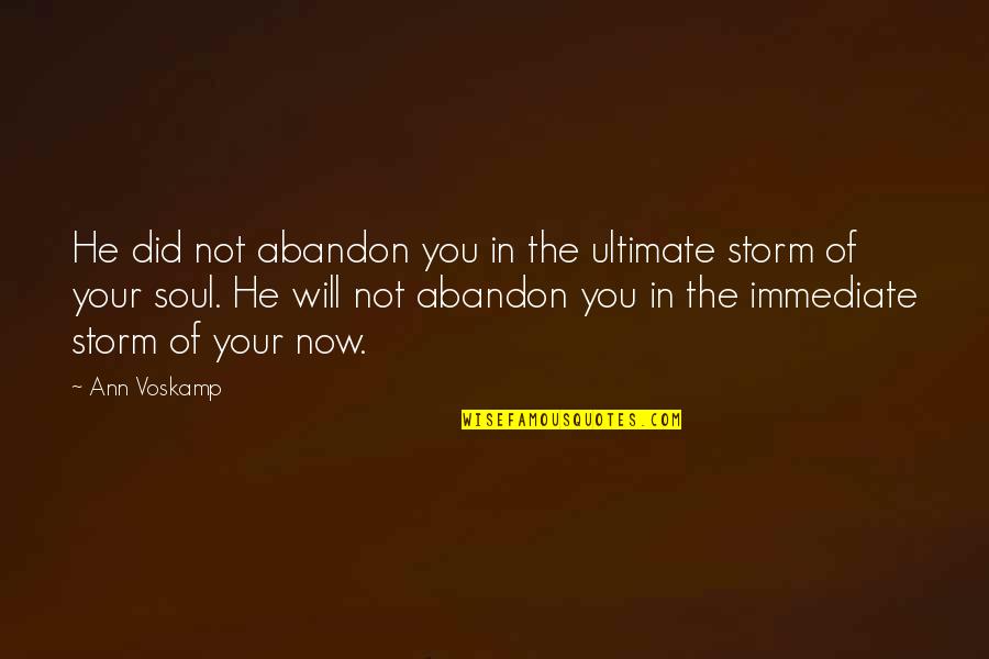 Engelbach Roberts Quotes By Ann Voskamp: He did not abandon you in the ultimate