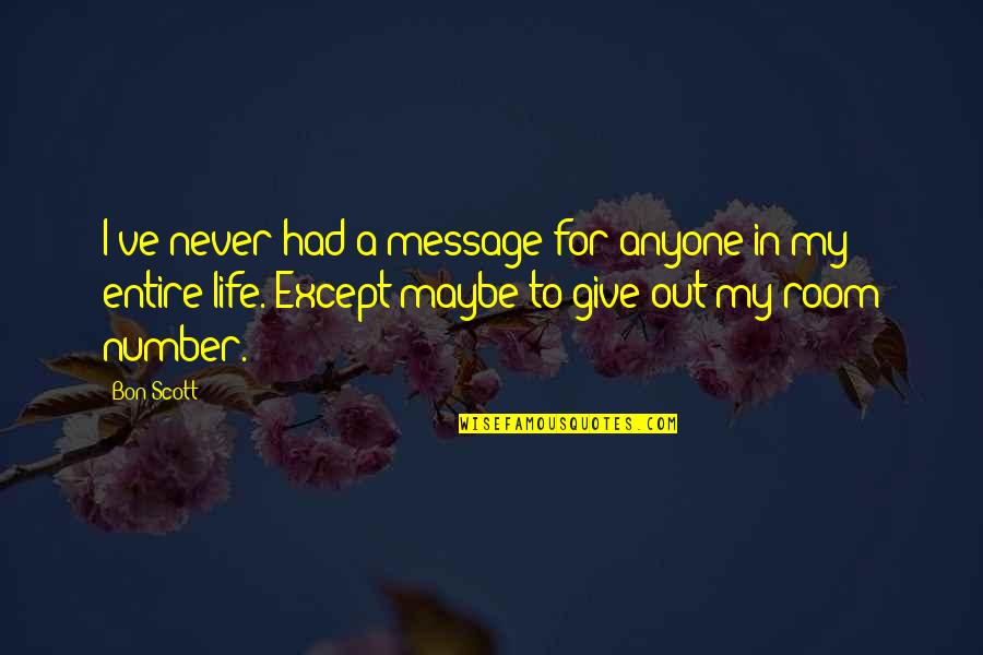 Engelbach Roberts Quotes By Bon Scott: I've never had a message for anyone in