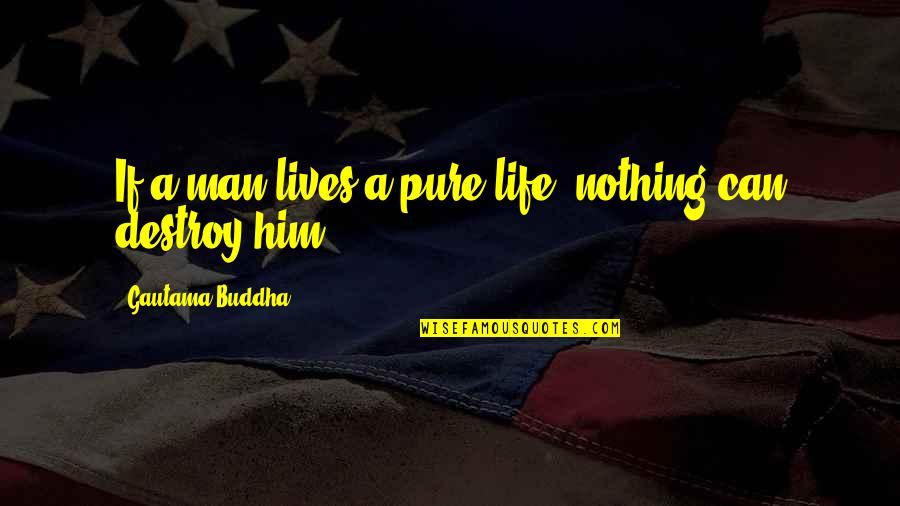 Engelbach Roberts Quotes By Gautama Buddha: If a man lives a pure life, nothing