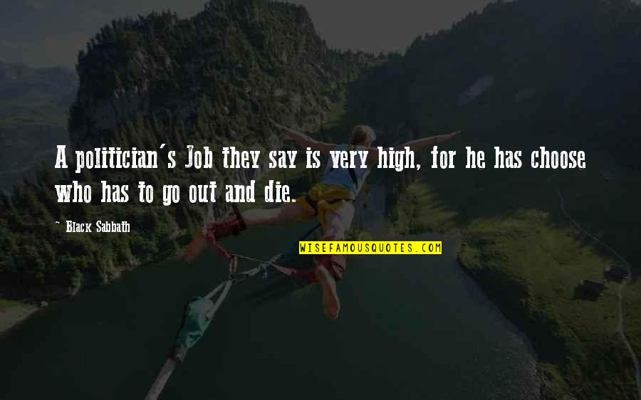 Engelbart Rentals Quotes By Black Sabbath: A politician's Job they say is very high, Engelbart Rentals Quotes By Black Sabbath: A politician's Job they say is very high,