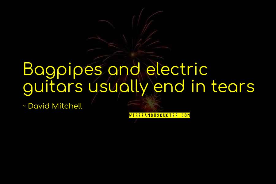 Engelbart Software Quotes By David Mitchell: Bagpipes and electric guitars usually end in tears