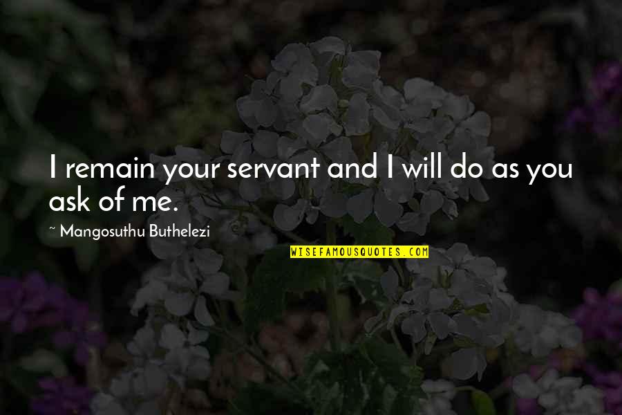 Engelbert Quotes By Mangosuthu Buthelezi: I remain your servant and I will do