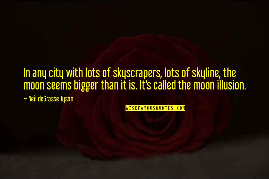 Engelbert Quotes By Neil DeGrasse Tyson: In any city with lots of skyscrapers, lots