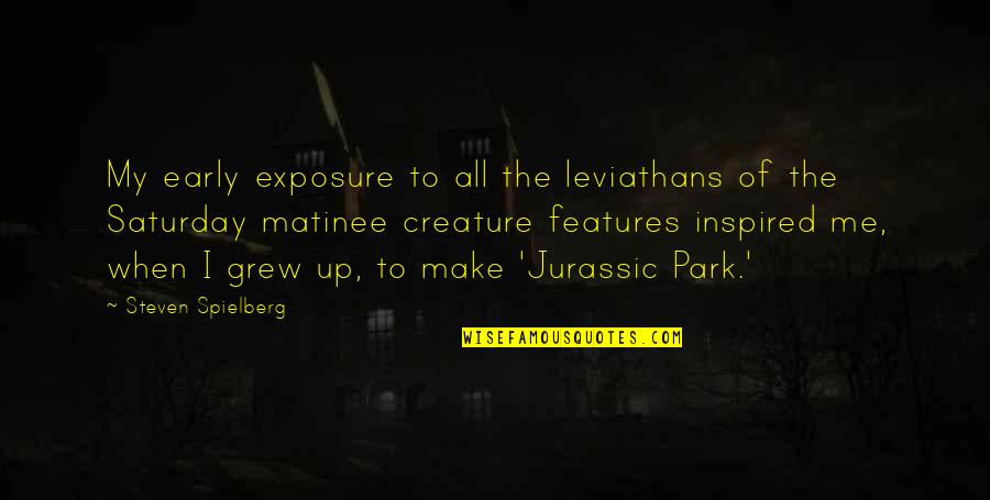 Engelbert Quotes By Steven Spielberg: My early exposure to all the leviathans of