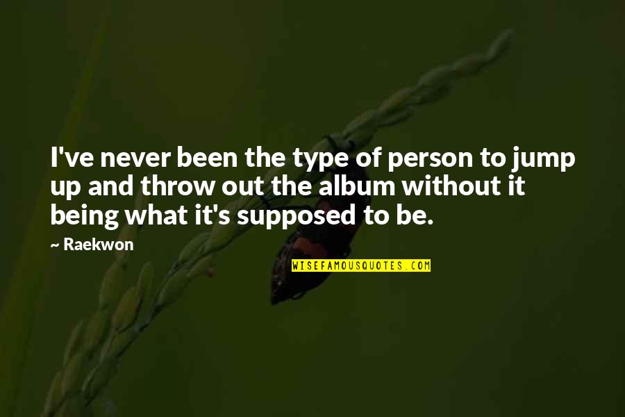 Engelbrecht And Buchholz Quotes By Raekwon: I've never been the type of person to Engelbrecht And Buchholz Quotes By Raekwon: I've never been the type of person to