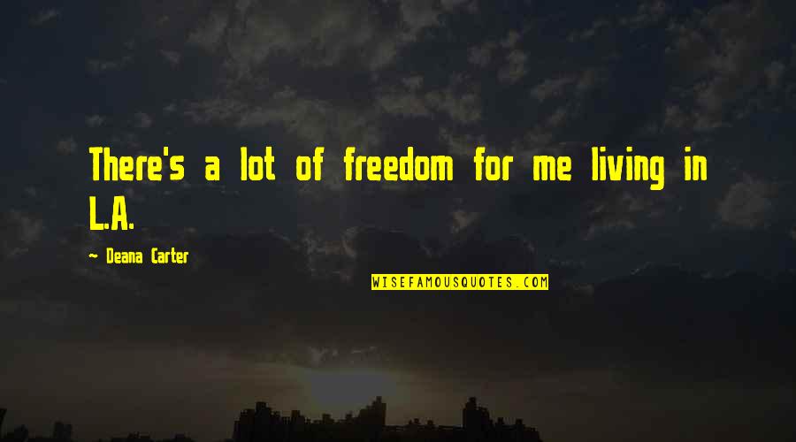 Engelbreit Figurine Quotes By Deana Carter: There's a lot of freedom for me living