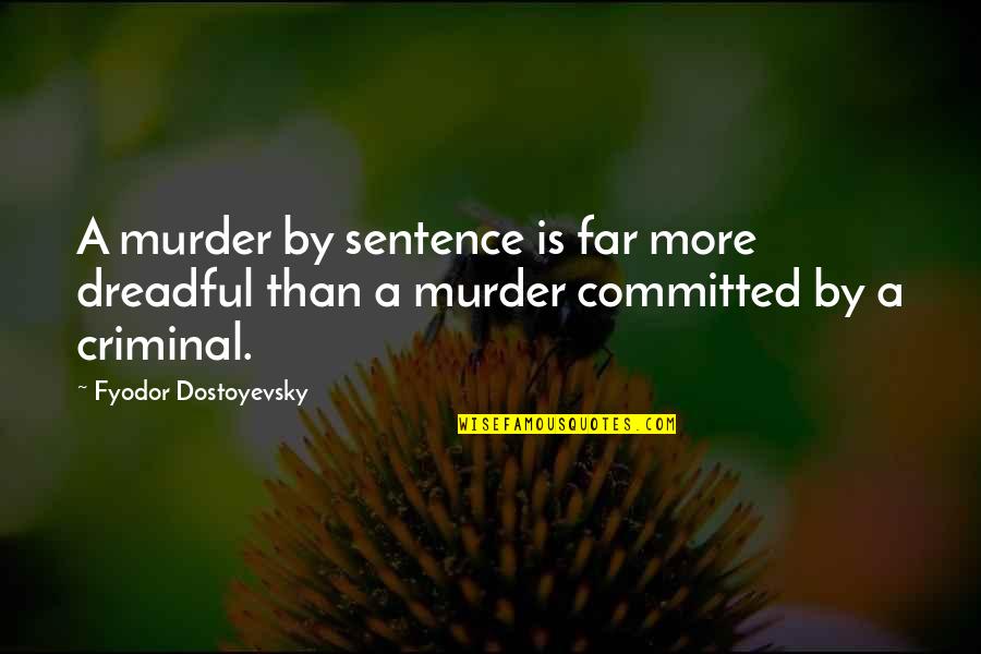 Engelbrektsloppet Quotes By Fyodor Dostoyevsky: A murder by sentence is far more dreadful