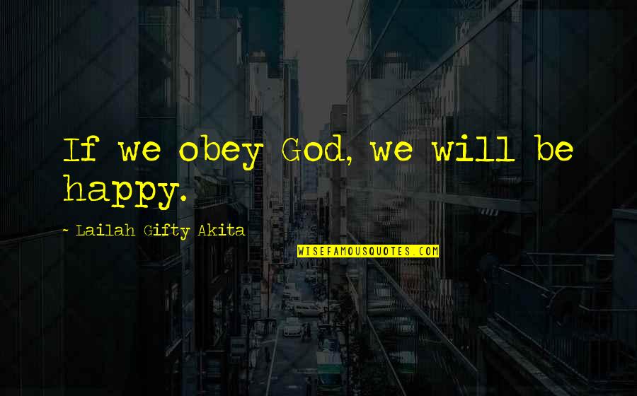 Engelenhuis Quotes By Lailah Gifty Akita: If we obey God, we will be happy.