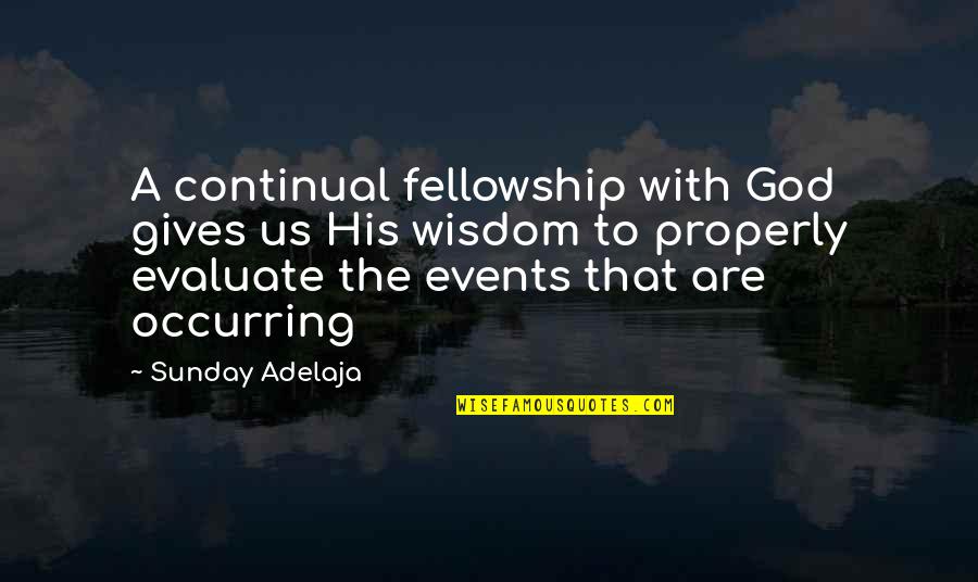 Engelenhuis Quotes By Sunday Adelaja: A continual fellowship with God gives us His