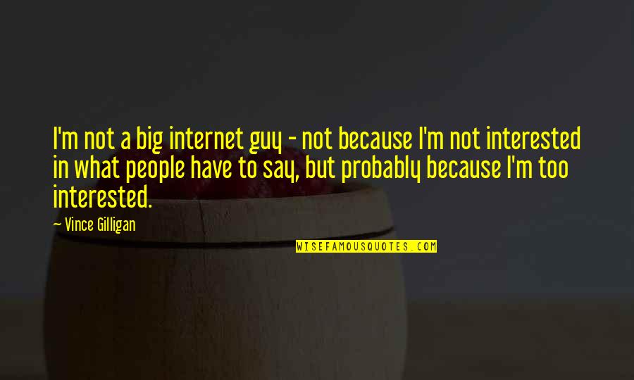 Engelentrompet Quotes By Vince Gilligan: I'm not a big internet guy - not Engelentrompet Quotes By Vince Gilligan: I'm not a big internet guy - not