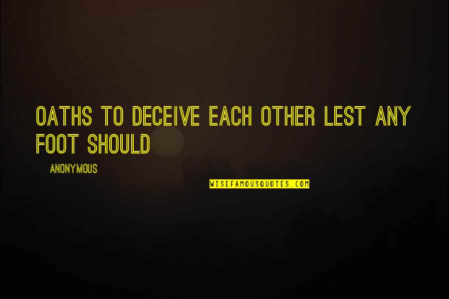 Engeler Ag Quotes By Anonymous: oaths to deceive each other lest any foot