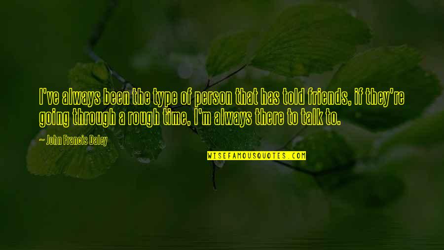 Engeler Ag Quotes By John Francis Daley: I've always been the type of person that